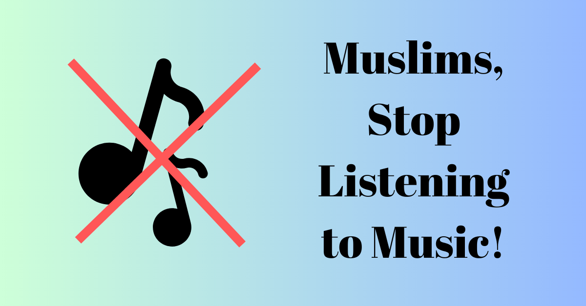 Muslims, Stop Listening to Music!